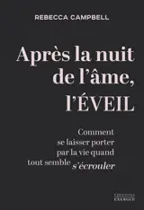Après la nuit de l'âme, l'éveil : comment se laisser porter par la vie quand tout semble s'écrouler