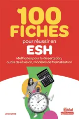 100 fiches pour réussir en ESH : méthodes pour la dissertation, outils de révision, modèles de formalisation