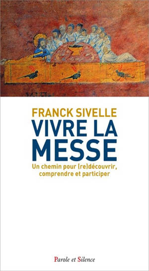 Vivre la messe : un chemin pour (re)découvrir, comprendre et participer