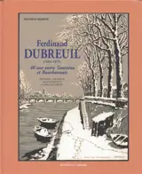 Ferdinand Dubreuil (1894-1972) : 40 ans entre Touraine et Bourbonnais : peintre-graveur, illustrateur & philanthrope