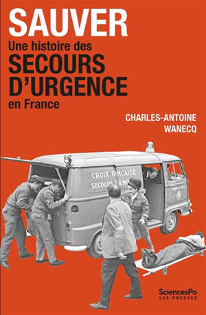 Sauver : une histoire des secours d'urgence en France : années 1920-1980