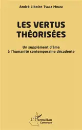 Les vertus théorisées : un supplément d'âme à l'humanité contemporaine décadente