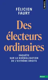 Des électeurs ordinaires : enquête sur la normalisation de l'extrême droite