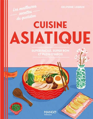 Cuisine asiatique : super facile, super bon et plein d'infos