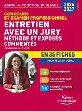 Entretien avec un jury : concours et examen professionnel, catégories A, B et C : méthode et exposés commentés en 35 fiches pour réussir l'oral, 2026-2027