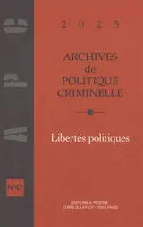 Archives de politique criminelle, n° 47. Libertés politiques
