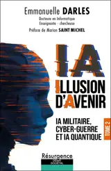 IA : illusion d'avenir. Vol. 2. IA militaire, cyber-guerre et IA quantique
