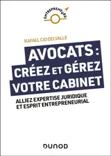 Avocats : créez et gérez votre cabinet : alliez expertise juridique et esprit entrepreneurial