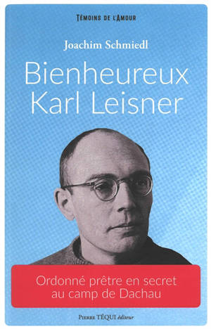 Bienheureux Karl Leisner : ordonné prêtre en secret au camp de Dachau