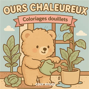 Ours chaleureux : Coloriages douillet