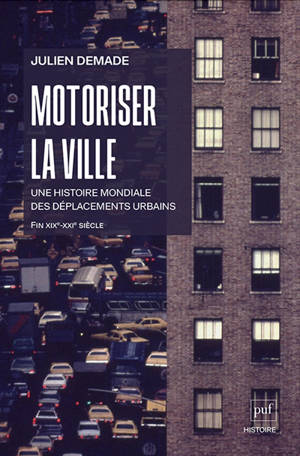 Motoriser la ville : une histoire mondiale des déplacements urbains : fin XIXe-XXIe siècle
