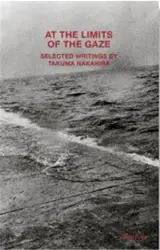 At the Limits of the Gaze : Selected writings by Takuma Nakahira