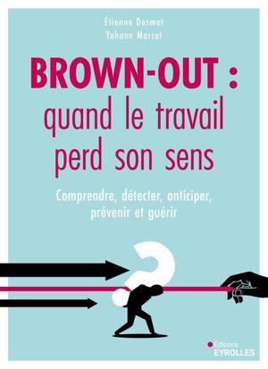 Brown-out : quand le travail perd son sens : comprendre, détecter, anticiper, prévenir et guérir