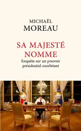Sa majesté nomme : enquête sur un pouvoir exorbitant