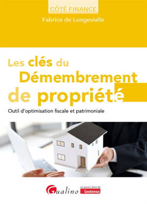 Les clés du démembrement de propriété : outil d'optimisation fiscale et patrimoniale