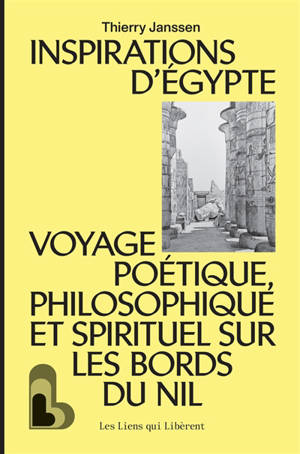Inspirations d'Egypte : voyage poétique, philosophie et spirituel sur les bords du Nil