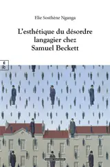 L'esthétique du désordre langagier chez Samuel Beckett