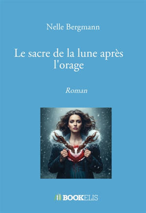Le sacre de la lune après l'orage : Roman