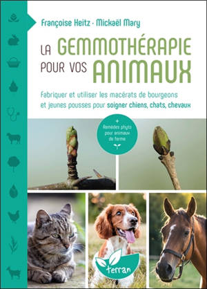 La gemmothérapie pour vos animaux : fabriquer et utiliser les macérats de bourgeons et jeunes pousses pour soigner chiens, chats, chevaux