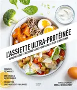 L'assiette ultra-protéinée : guide pratique et recettes saines pour faire le plein de protéines