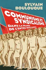 Communisme et syndicalisme : dans la France de l'entre-deux-guerres