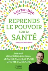 Reprends le pouvoir sur ta santé : sommeil, alimentation, émotions... : le guide complet pour une vie saine