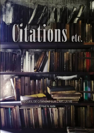 Citations etc. : Recueil de citations sur l'art, la vie, et tout le reste