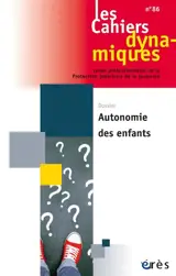 Cahiers dynamiques (Les), n° 86. Autonomie des enfants