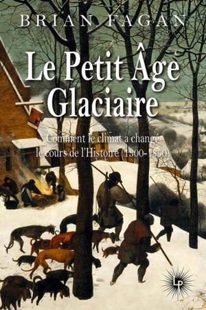 Le petit âge glaciaire : comment le climat a changé le cours de l'histoire (1300-1850)