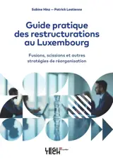 Guide pratique des restructurations au Luxembourg : fusions, scissions et autres stratégies de réorganisation