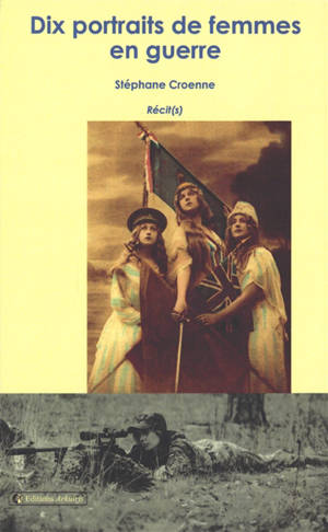 Dix portraits de femmes en guerre : récit(s)