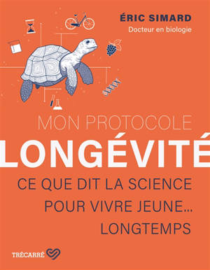 Mon protocole longévité : Ce que dit la science pour vivre jeune... longtemps