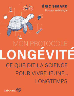 Mon protocole longévité : Ce que dit la science pour vivre jeune... longtemps