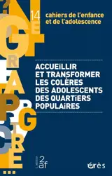 Cahiers de l'enfance et de l'adolescence, n° 14. Accueillir et transformer les colères des adolescents des quartiers populaires