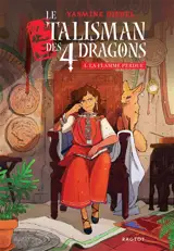 Le talisman des 4 dragons. Vol. 1. La flamme perdue