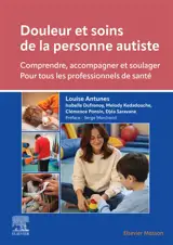 Douleur et soins de la personne autiste : comprendre, accompagner et soulager : pour tous les professionnels de santé
