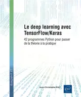 Le deep learning avec TensorFlow-Keras : 42 programmes Python pour passer de la théorie à la pratique