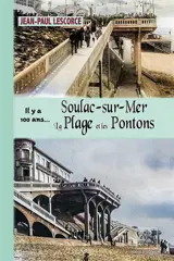 Soulac-sur-Mer, la Plage et les Pontons... il y a 100 ans