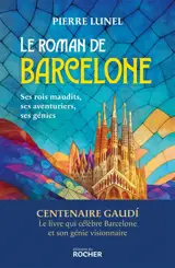 Le roman de Barcelone : ses rois maudits, ses aventuriers, ses génies