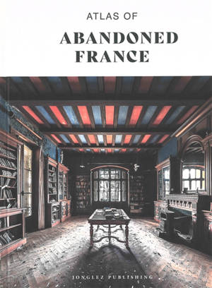 Atlas of abandoned France
