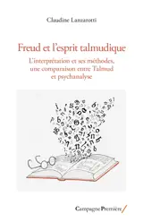 Freud et l'esprit talmudique : l'interprétation et ses méthodes, une comparaison entre Talmud et psychanalyse