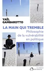 La main qui tremble : éloge du pouvoir vulnérable
