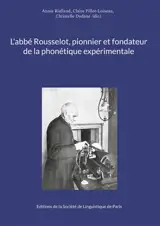 L'abbé Rousselot, pionnier et fondateur de la phonétique expérimentale