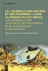 La querelle des Anciens et des Modernes dans la France du XIXe siècle. Zur Querelle des Anciens et des Modernes im 19. Jahrhundert in Frankreich