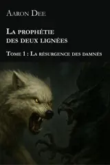 La prophétie des deux lignées. Vol. 1. La résurgence des damnés