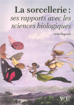 La sorcellerie : ses rapports avec les sciences biologiques