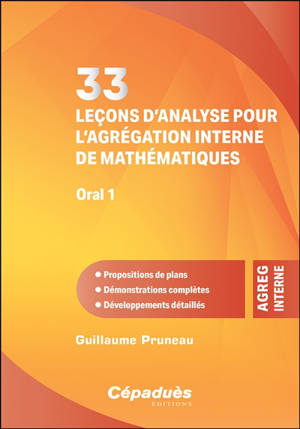 33 leçons d'analyse pour l'agrégation interne de mathématiques, oral 1 : propositions de plans, démonstrations complètes, développements détaillés