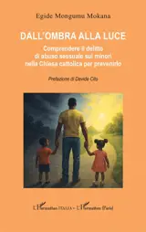 Dall'ombra alla luce : comprendere il delitto di abuso sessuale sui minori nella Chiesa cattolica per prevenirlo
