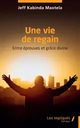 Une vie de regain : entre épreuves et grâce divine