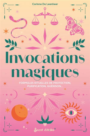 Invocations magiques : formules rituelles de protection, purification, guérison...